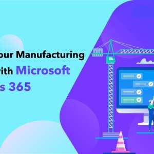Improve efficiency of your production business with Dynamics 365 ERP