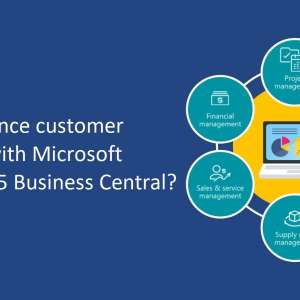 How to enhance customer experience with Microsoft Dynamics 365 Business Central?