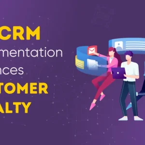 How CRM Helps Businesses Strengthen Customer Loyalty