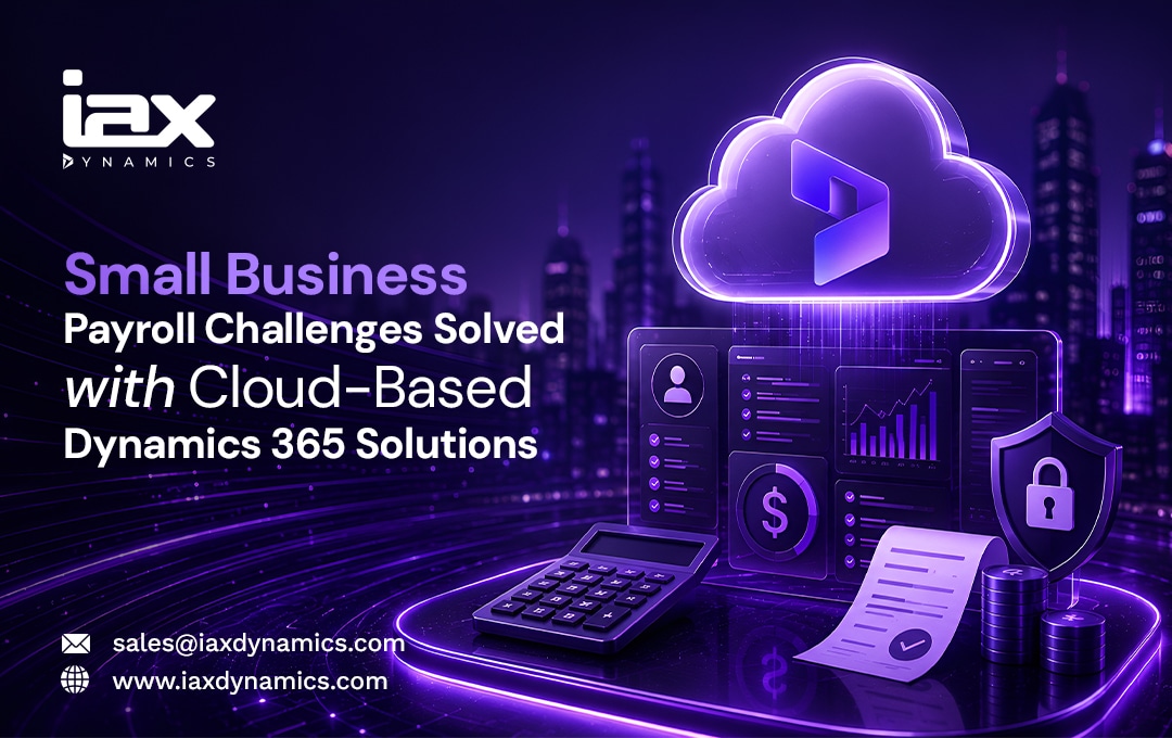 Small Business Payroll Challenges Solved with Cloud-Based Dynamics 365 Solutions