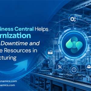 How Business Central Helps Reduce Downtime and Optimize Resources in Manufacturing