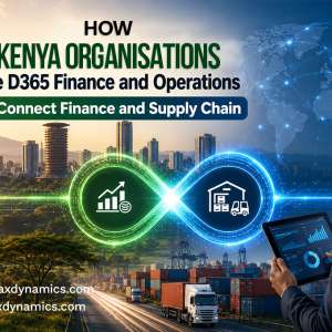 How Kenya Organisations Use D365 Finance and Operations to Connect Finance and Supply Chain