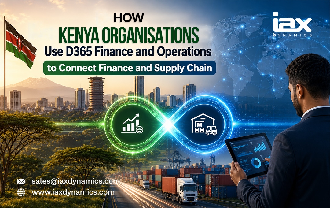 How Kenya Organisations Use D365 Finance and Operations to Connect Finance and Supply Chain