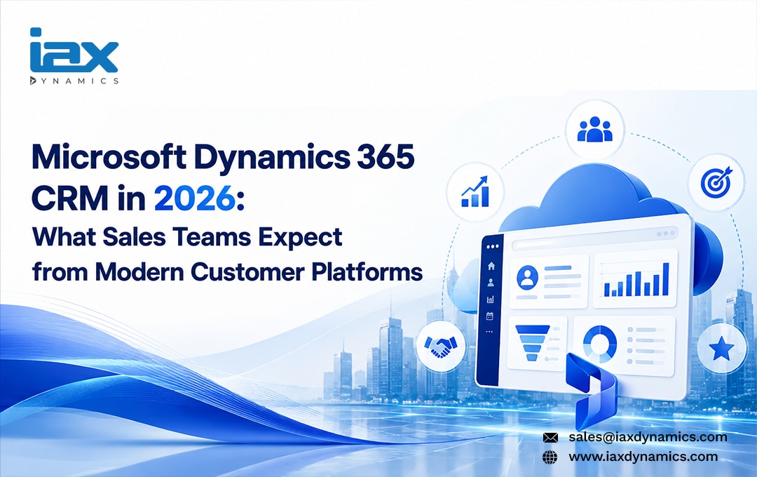 Microsoft Dynamics 365 CRM in 2026 What Sales Teams Expect from Modern Customer Platforms