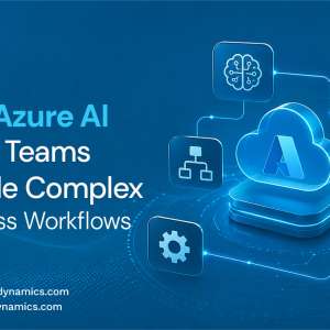 How Azure AI Foundry Agent Service Helps Teams Handle Complex Business Workflows