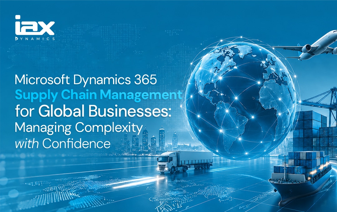Microsoft Dynamics 365 Supply Chain Management for Global Businesses Managing Complexity with Confidence