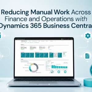 Reducing Manual Work Across Finance and Operations with Dynamics 365 Business Central