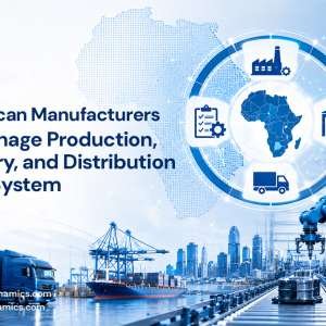 How African Manufacturers Can Manage Production, Inventory, and Distribution in One System