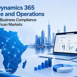 How Dynamics 365 Finance and Operations Supports Business Compliance Across African Markets