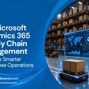 How Microsoft Dynamics 365 Supply Chain Management Supports Smarter Warehouse Operations