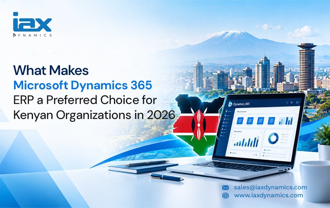 What Makes Microsoft Dynamics 365 ERP a Preferred Choice for Kenyan Organizations in 2026
