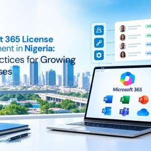 Microsoft 365 License Management in Nigeria: Best Practices for Growing Businesses